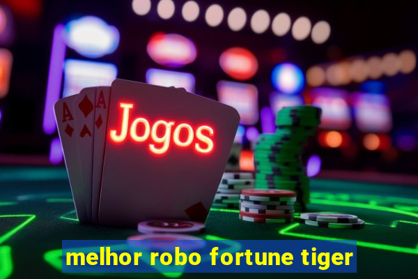 melhor robo fortune tiger